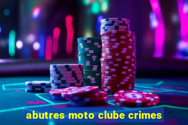 abutres moto clube crimes